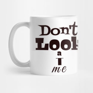 Don&amp;#39;t look at me Mug